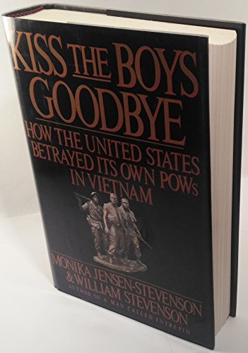 Imagen de archivo de Kiss the Boys Goodbye: How the United States Betrayed Its Own POWs in Vietnam a la venta por Jenson Books Inc