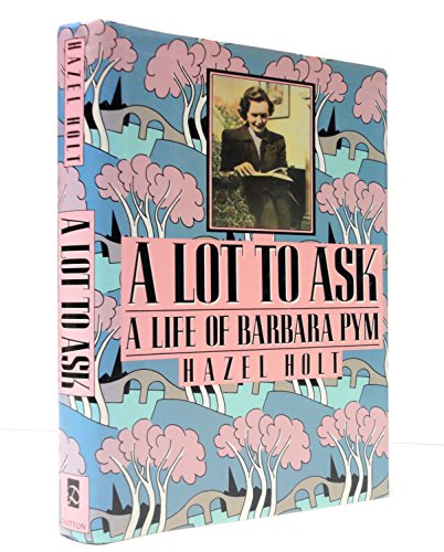 Imagen de archivo de A Lot to Ask: The Life of Barbara Pym a la venta por ThriftBooks-Atlanta