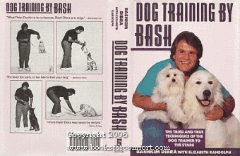 Imagen de archivo de Dog Training by Bash: The Tried and True Techniques of the Dog Trainer to the Stars a la venta por SecondSale