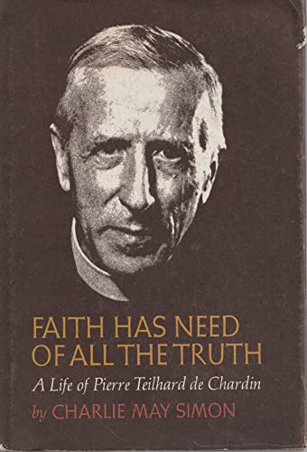 Imagen de archivo de Faith Has Need of All the Truth : A Life of Pierre Teilhard de Chardin a la venta por Better World Books: West