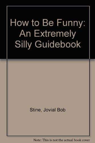 9780525324102: How to Be Funny: An Extremely Silly Guidebook