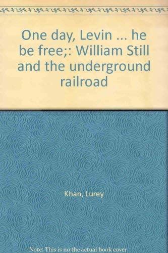 Beispielbild fr One day, Levin . he be free;: William Still and the underground railroad zum Verkauf von Andrew's Books