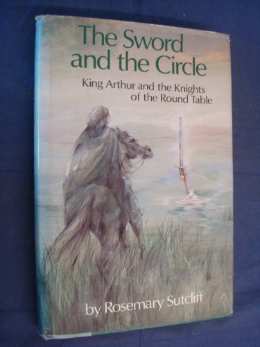 9780525405856: The Sword and the Circle: King Arthur and the Knights of the Round Table