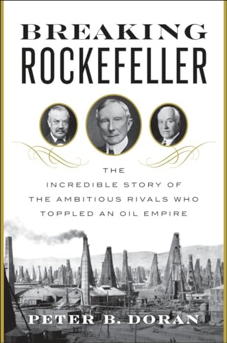 Stock image for Breaking Rockefeller: The Incredible Story of the Ambitious Rivals Who Toppled an Oil Empire for sale by Dream Books Co.