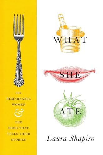 9780525427643: What She Ate: Six Remarkable Women and the Food That Tells Their Stories