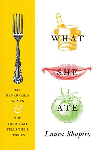 9780525427643: What She Ate: Six Remarkable Women and the Food That Tells Their Stories