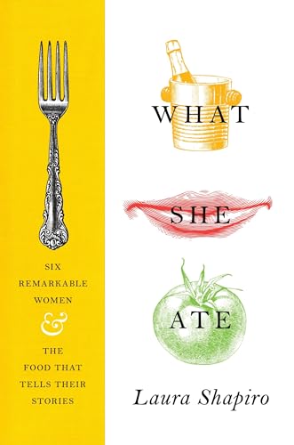 Stock image for What She Ate: Six Remarkable Women and the Food That Tells Their Stories for sale by SecondSale