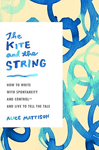 Beispielbild fr The Kite and the String : How to Write with Spontaneity and Control--And Live to Tell the Tale zum Verkauf von Better World Books