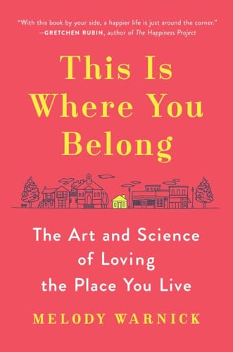9780525429128: This Is Where You Belong: The Art and Science of Loving the Place You Live