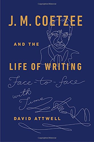 Beispielbild fr J. M. Coetzee and the Life of Writing: Face-to-face with Time zum Verkauf von HPB Inc.