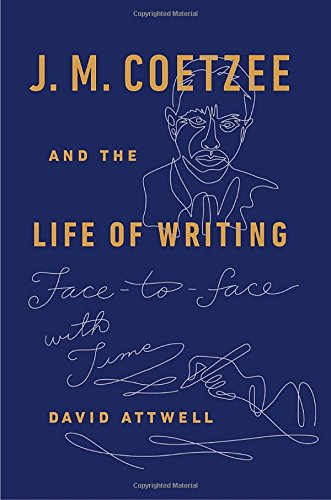 Imagen de archivo de J. M. Coetzee and the Life of Writing: Face-to-face with Time a la venta por Magers and Quinn Booksellers