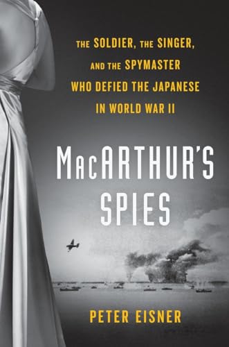9780525429654: MacArthur's Spies: The Soldier, the Singer, and the Spymaster Who Defied the Japanese in World War II