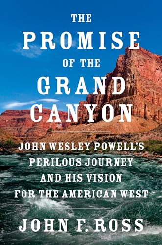 9780525429876: The Promise of the Grand Canyon: John Wesley Powell's Perilous Journey and His Vision for the American West