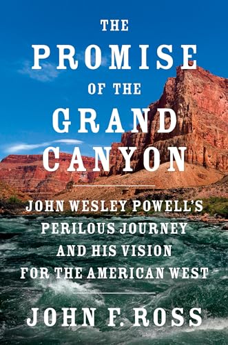 Stock image for The Promise of the Grand Canyon: John Wesley Powell's Perilous Journey and His Vision for the American West [SIGNED COPY, FIRST PRINTING] for sale by MostlySignedBooks