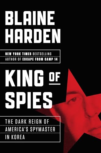 9780525429937: King of Spies: The Dark Reign of America's Spymaster in Korea