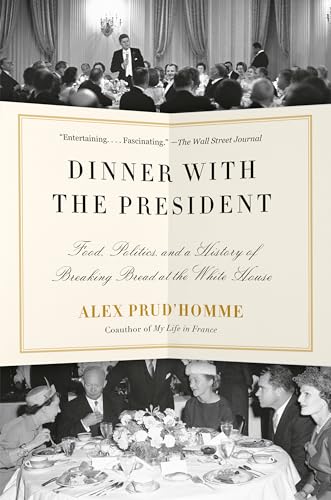 Stock image for Dinner with the President: Food, Politics, and a History of Breaking Bread at the White House for sale by BooksRun