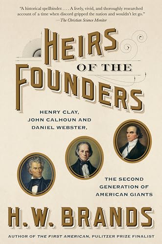 Stock image for Heirs of the Founders: Henry Clay, John Calhoun and Daniel Webster, the Second Generation of American Giants for sale by SecondSale