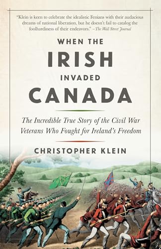 

When the Irish Invaded Canada: The Incredible True Story of the Civil War Veterans Who Fought for Ireland's Freedom [Soft Cover ]