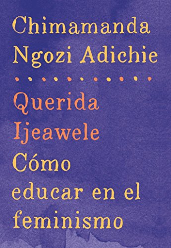 Stock image for Querida Ijeawele: C mo Educar En El Feminismo / Dear Ijeawele: A Feminist Manifesto: Span-Lang Ed of Dear Ijeawele, or a Feminist Manifesto in Fifteen for sale by ThriftBooks-Atlanta