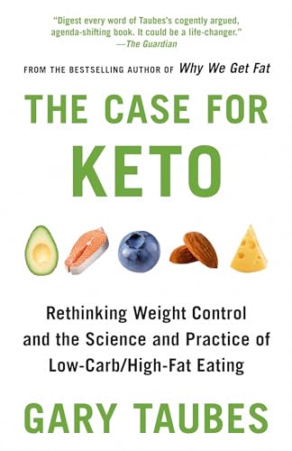 Stock image for The Case for Keto: Rethinking Weight Control and the Science and Practice of Low-Carb/High-Fat Eating for sale by GF Books, Inc.