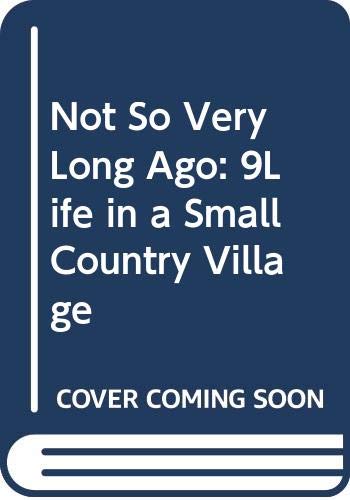 Imagen de archivo de Not So Very Long Ago: Life in a Small Country Village a la venta por HPB-Movies