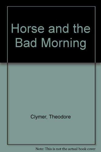 Horse and The Bad Morning (9780525451037) by Ted Clymer; Miska Miles