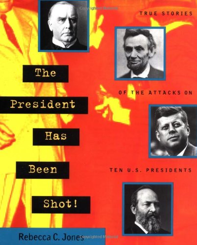 Stock image for The President Has Been Shot!: True Stories of the Attacks on Ten U.S. Presidents for sale by HPB-Ruby