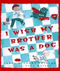 Beispielbild fr I Wish My Brother Was a Dog zum Verkauf von Better World Books: West