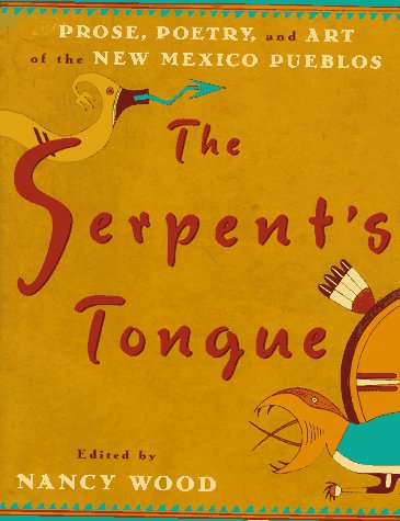 Stock image for The Serpent's Tongue: Prose, Poetry, and Art of the New Mexican Pueblos Willa Cather; Frank Hamilton Cushing; Tony Hillerman; Oliver La Farge; Oliver Littlebird; Barry Lopez; Leslie Marmon Silko; Simon J. Ortiz; Joe S. Sando and Wood, Nancy for sale by GridFreed