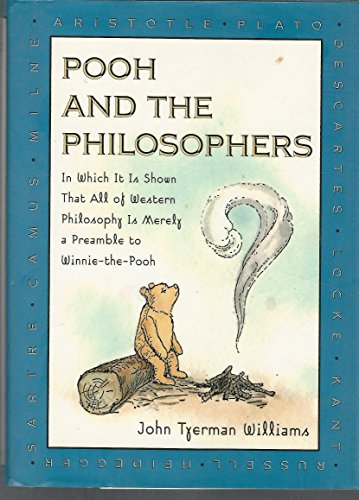 Beispielbild fr Pooh and the Philosophers : In Which It Is Shown That All of Western Philosophy Is Merely a Preamble to Winnie-The-Pooh zum Verkauf von Wonder Book