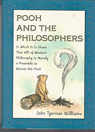 Imagen de archivo de Pooh and the Philosophers : In Which It Is Shown That All of Western Philosophy Is Merely a Preamble to Winnie-The-Pooh a la venta por Wonder Book
