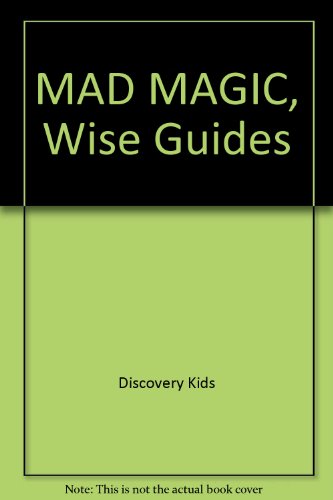 Mad Magic (Discovery Kids Wise Guides)