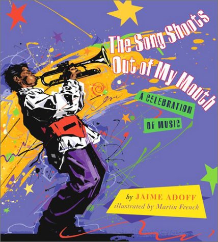 The Song Shoots Out of My Mouth: A Celebration of Music - Jaime Adoff, Martin French