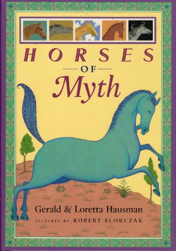 Horses of Myth (9780525469643) by Hausman, Gerald; Hausman, Loretta