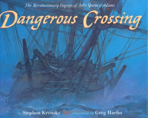 Stock image for Dangerous Crossing : The Revolutionary Voyage of John Quincy Adams for sale by Better World Books