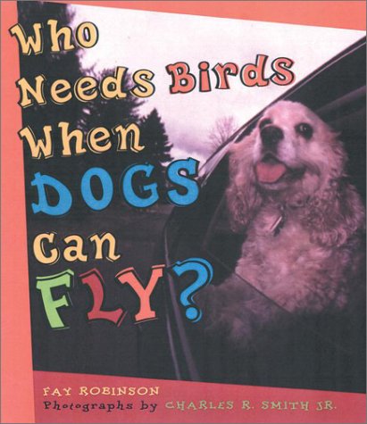 Stock image for Who Needs Birds When Dogs Can Fly? for sale by Better World Books