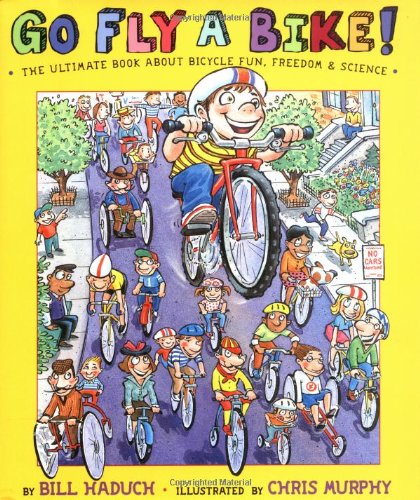 Stock image for Go Fly a Bike! The Ultimate Book of Bicycle Fun, Freedom, and Science for sale by SecondSale