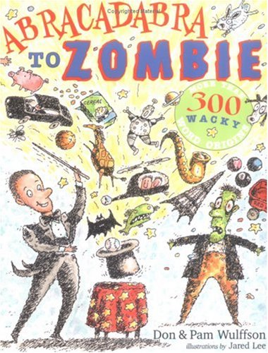 Stock image for Abracadabra to Zombie: More Than 300 Wacky Word Origins for sale by Off The Shelf