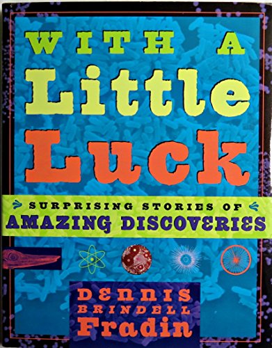 With a Little Luck: Surprising Stories of Amazing Discoveries (9780525471967) by Fradin, Dennis Brindell