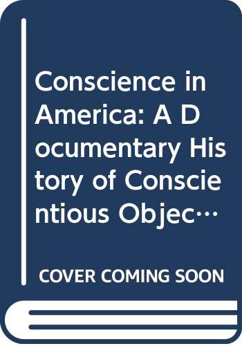Stock image for Conscience in America: A Documentary History of Conscientious Objection in America, 1757-1967. for sale by HPB-Ruby