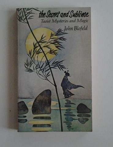 The Secret and Sublime: Taoist Mysteries and Magic