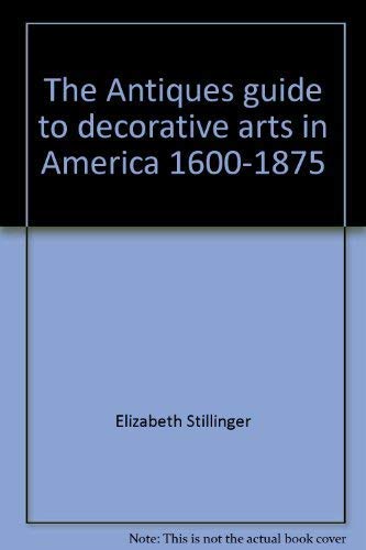 Beispielbild für The Antiques Guide to Decorative Arts in America, 1600-1875 zum Verkauf von Mountain Books