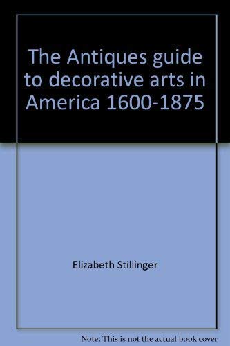 Stock image for The Antiques Guide to Decorative Arts in America, 1600-1875 for sale by Mountain Books