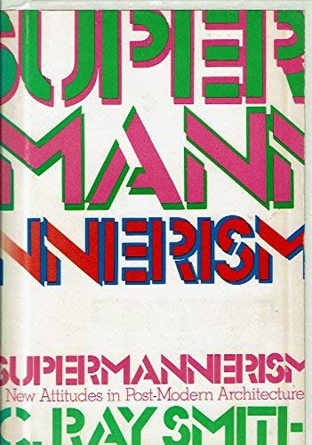 Supermannerism: New Attitudes in Post-Modern Architecture (9780525474241) by C. Ray Smith