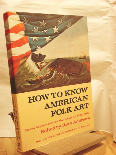 Imagen de archivo de How to Know American Folk Art : Eleven Experts Discuss Many Aspects of the Field a la venta por Better World Books