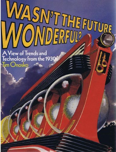 Beispielbild fr Wasn't the Future Wonderful? : A View of Trends and Technology from the 1930's zum Verkauf von Better World Books