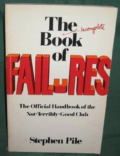 Stock image for The Incomplete Book of Failures: The Official Handbook of the Not-Terribly-Good Club of Great Britain for sale by Goldstone Books