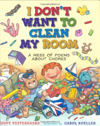 Stock image for I Don't Want to Clean My Room : A Mess of Poems about Chores for sale by Better World Books: West
