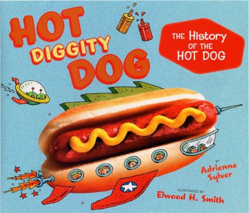 Beispielbild fr Hot Diggity Dog: The History of the Hot Dog zum Verkauf von Gulf Coast Books