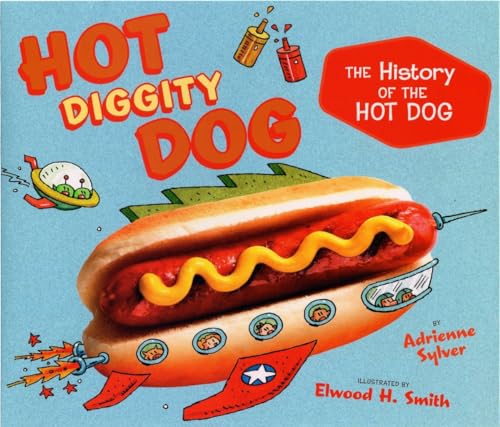 Stock image for Hot Diggity Dog: The History of the Hot Dog for sale by Orion Tech